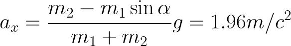 \dpi{150} \LARGE a_x=\frac{m_2-m_1 \sin \alpha}{m_1+m_2} g=1.96 m/c^{2}